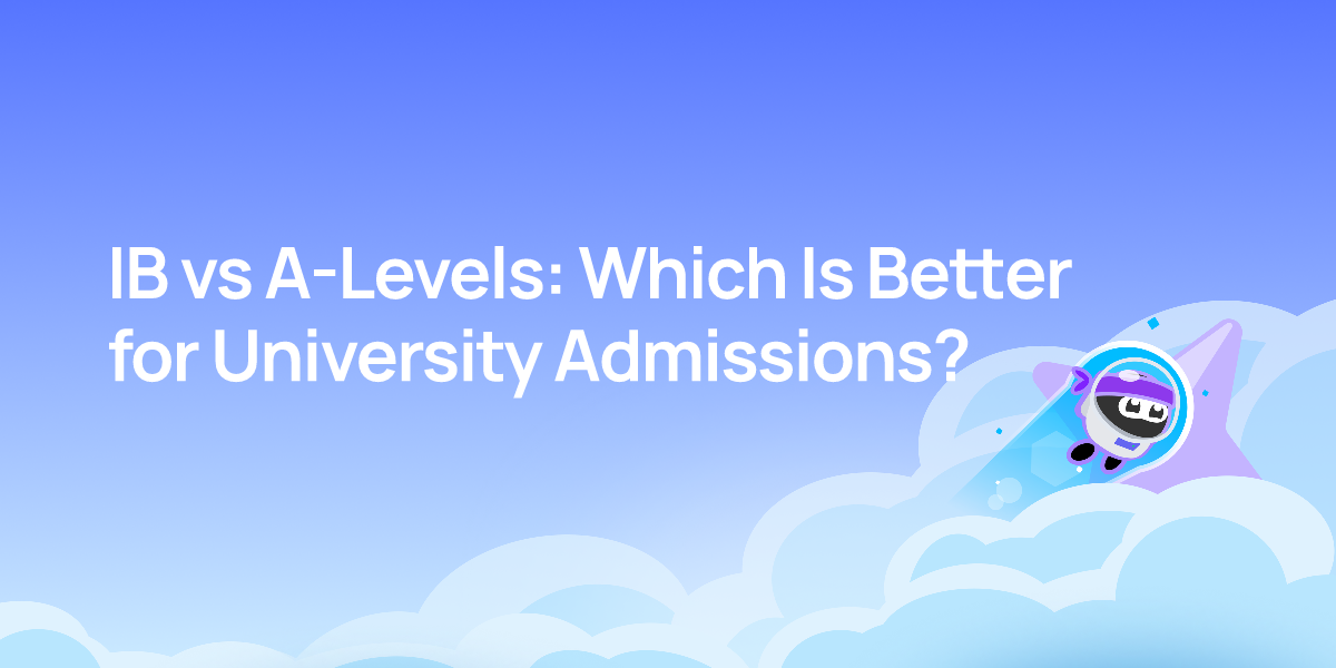 IB vs A-Levels: Which Is Better for University Admissions?