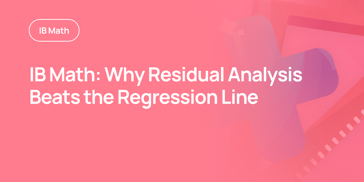 IB Math: Why Residual Analysis Beats the Regression Line