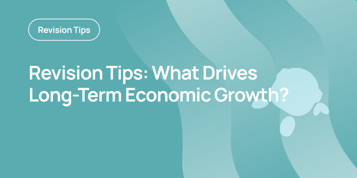 Revision Tips: What Drives Long-Term Economic Growth?