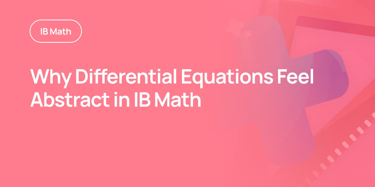 Why Differential Equations Feel Abstract in IB Math