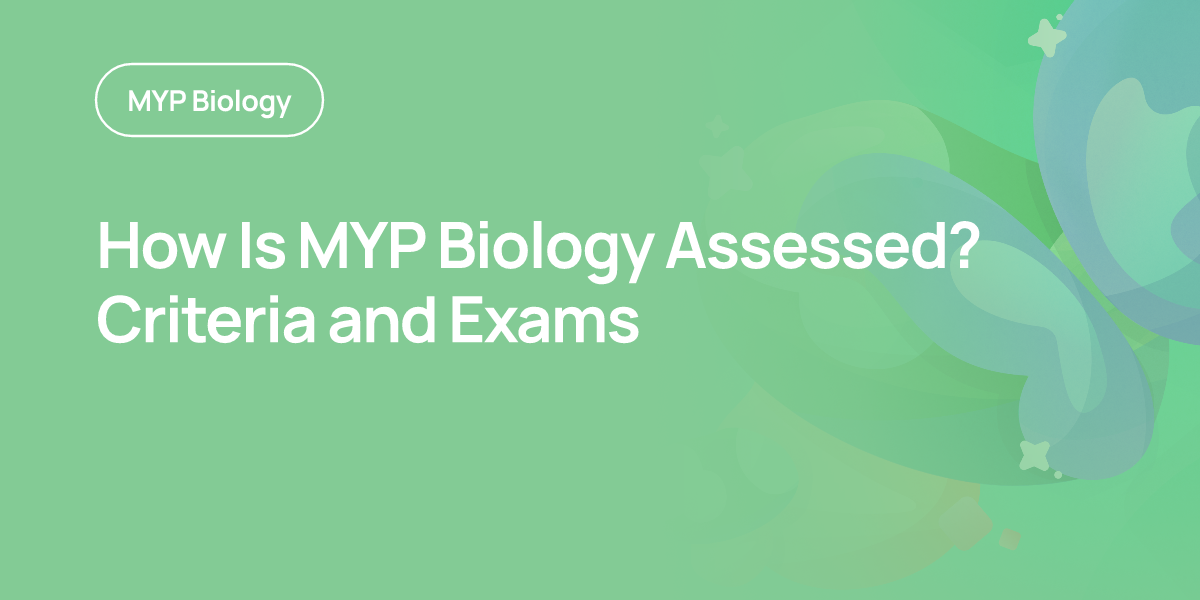 How Is MYP Biology Assessed? Criteria and Exams
