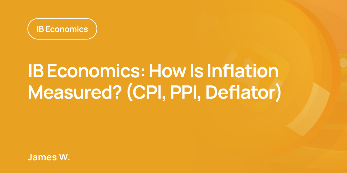 IB Economics: How Is Inflation Measured? (CPI, PPI, Deflator)