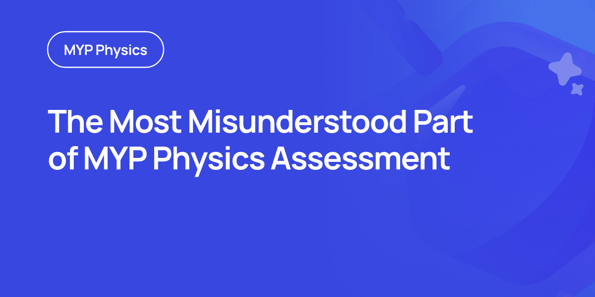 The Most Misunderstood Part of MYP Physics Assessment