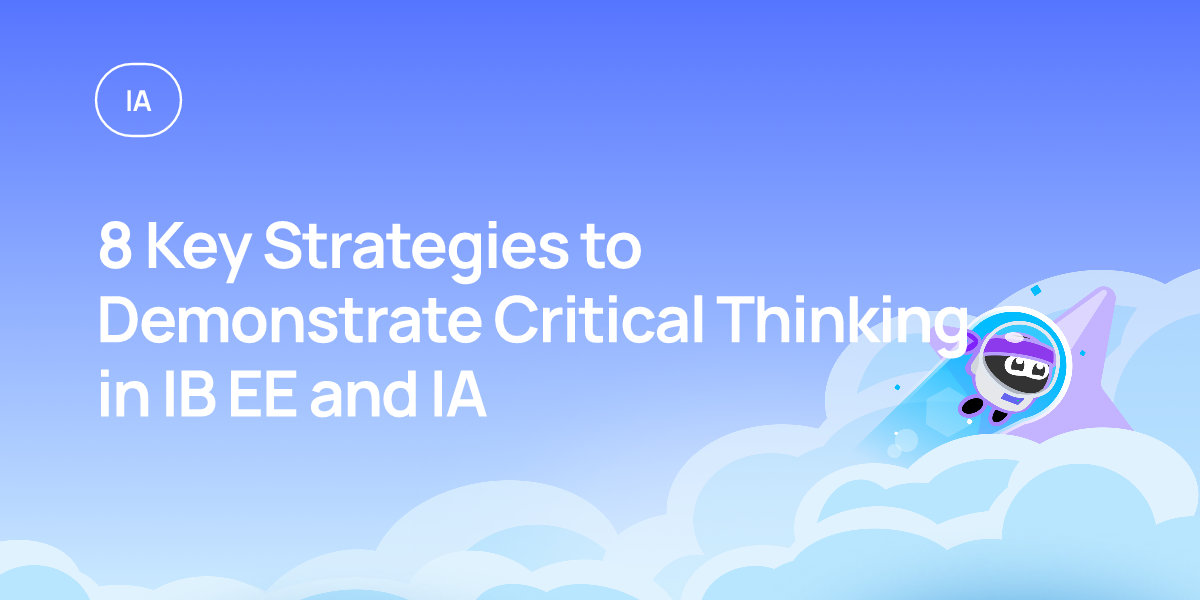 8 Key Strategies to Demonstrate Critical Thinking in IB EE and IA