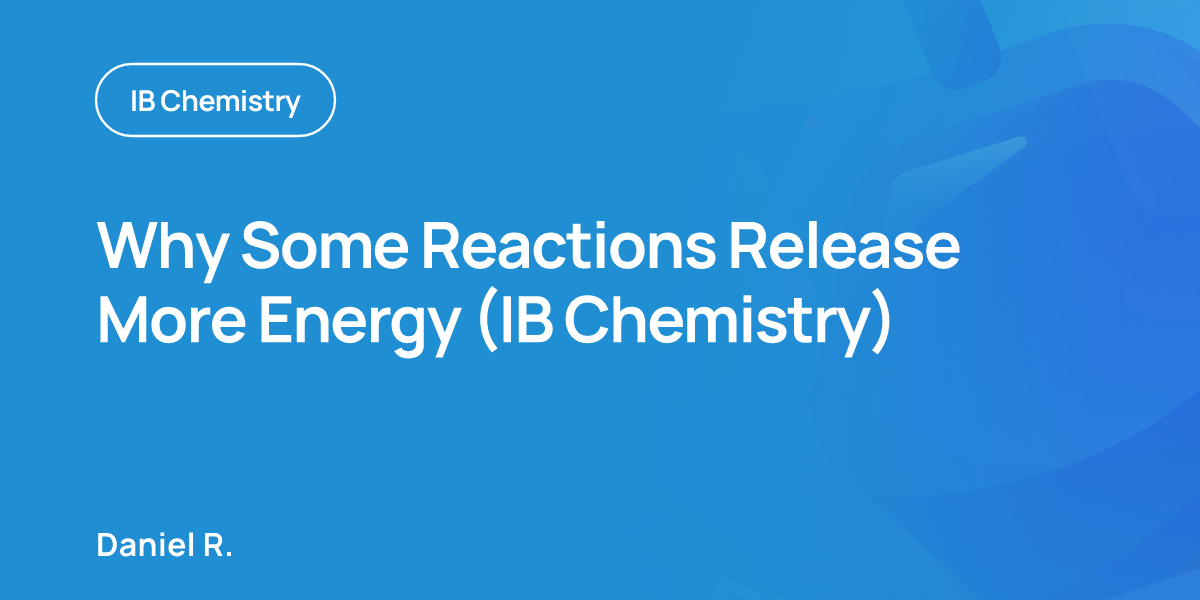 Why Some Reactions Release More Energy (IB Chemistry)