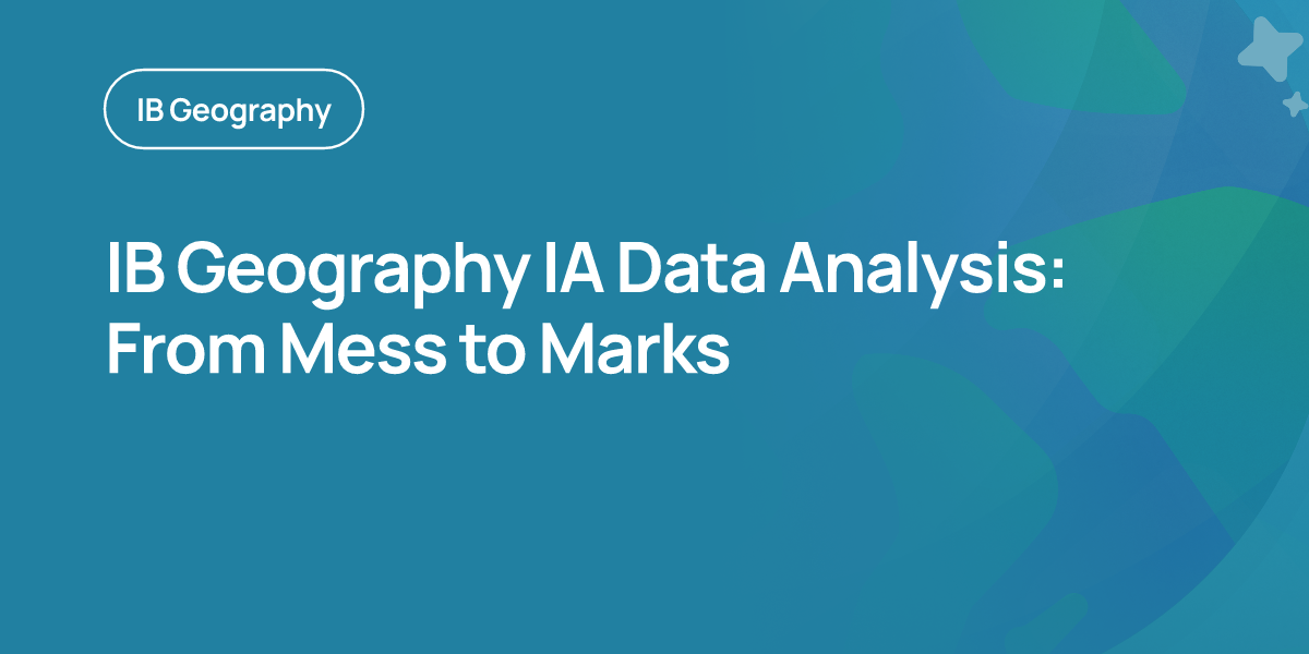 IB Geography IA Data Analysis: From Mess to Marks