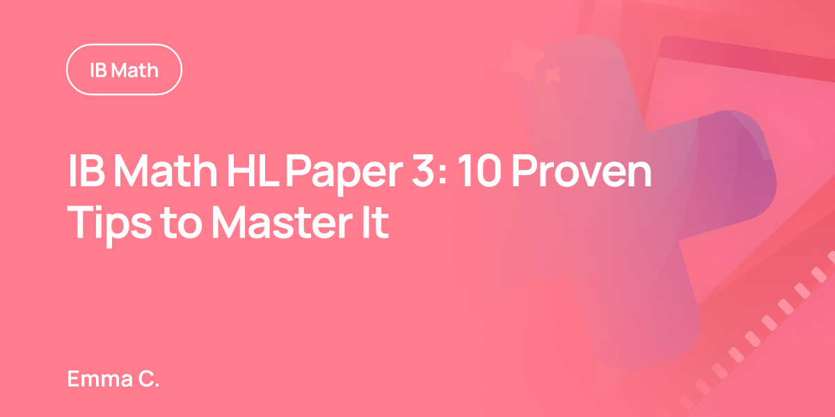 IB Math HL Paper 3: 10 Proven Tips to Master It
