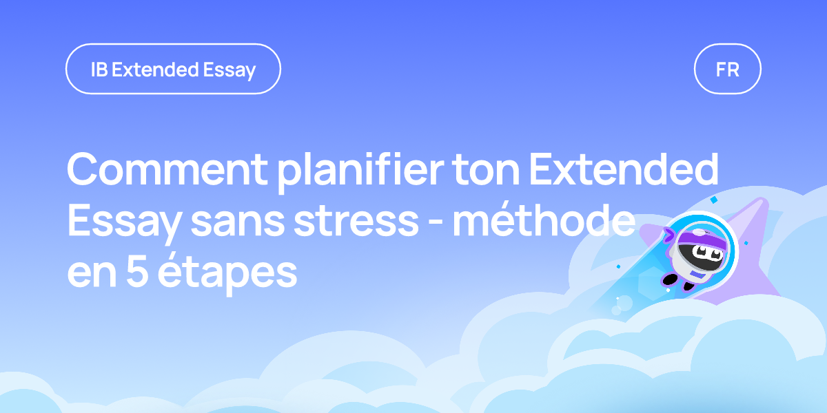 Comment planifier ton Extended Essay sans stress - méthode en 5 étapes