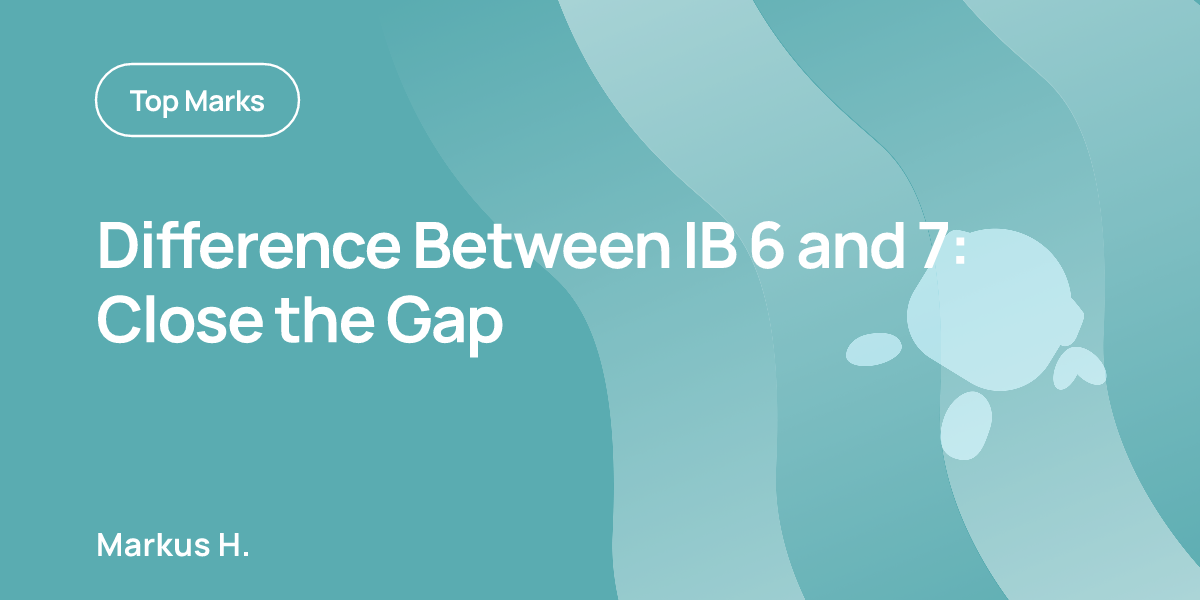 Difference Between IB 6 and 7: Close the Gap