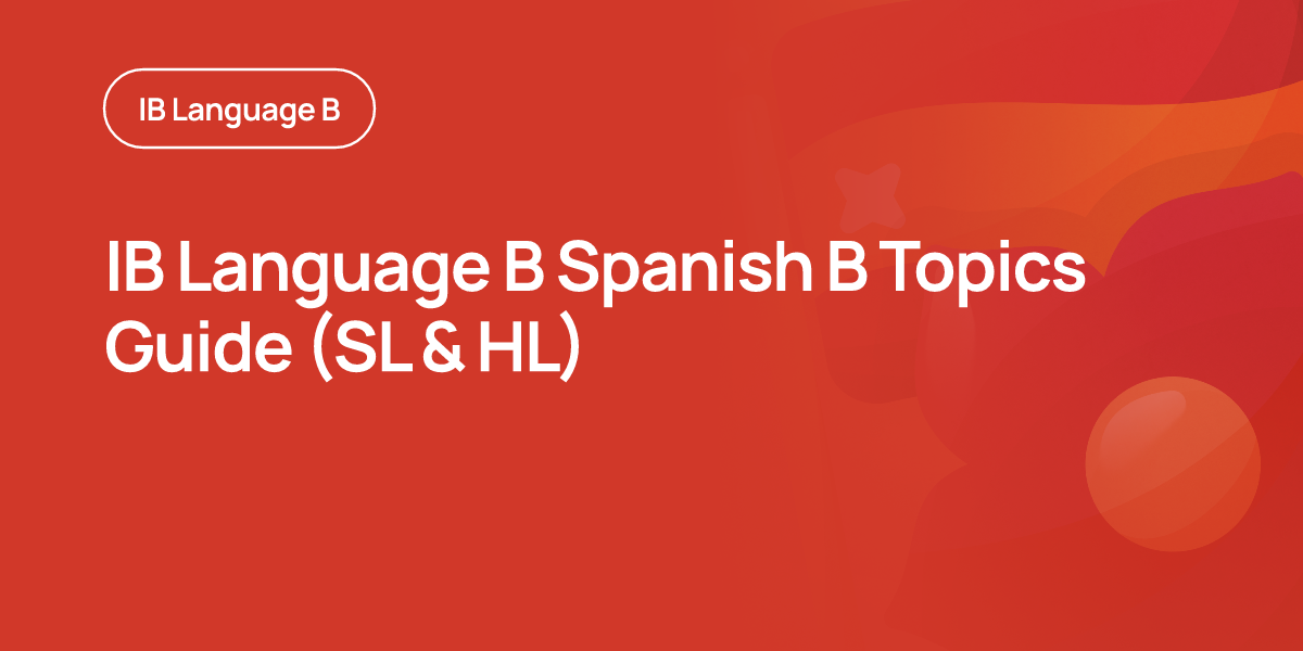 IB Language B Spanish B Topics Guide (SL & HL)