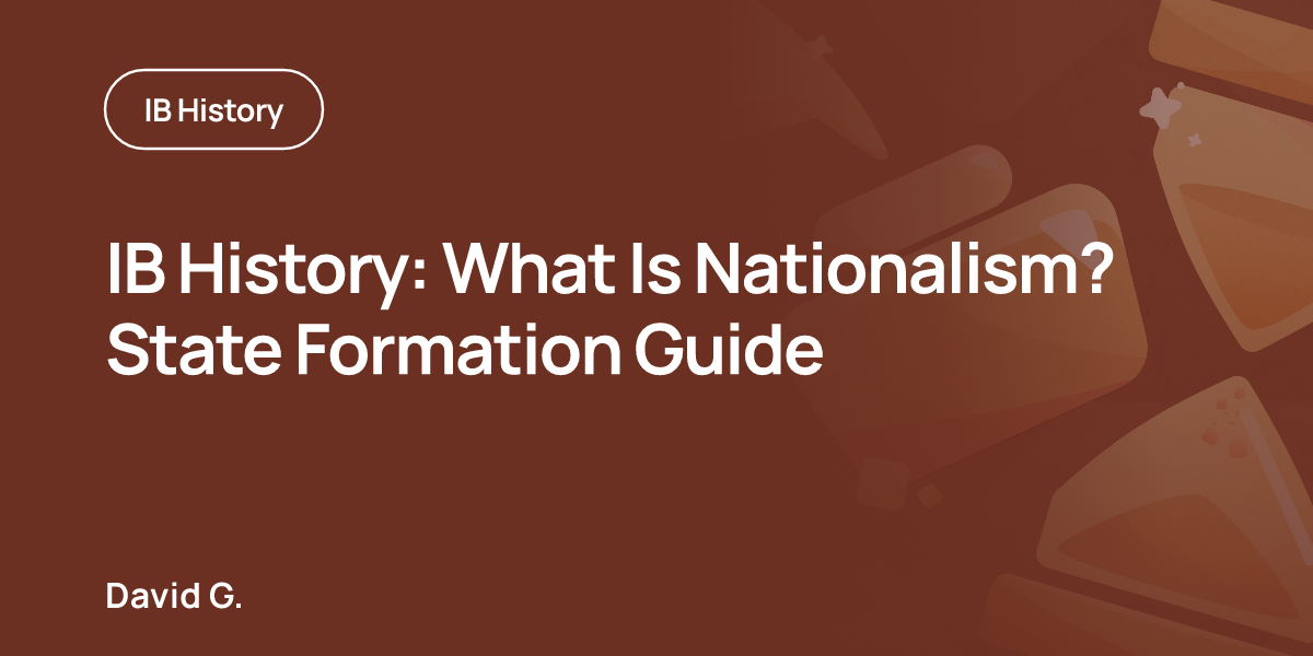 IB History: What Is Nationalism? State Formation Guide
