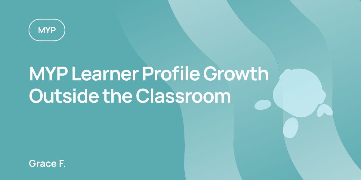 MYP Learner Profile Growth Outside the Classroom