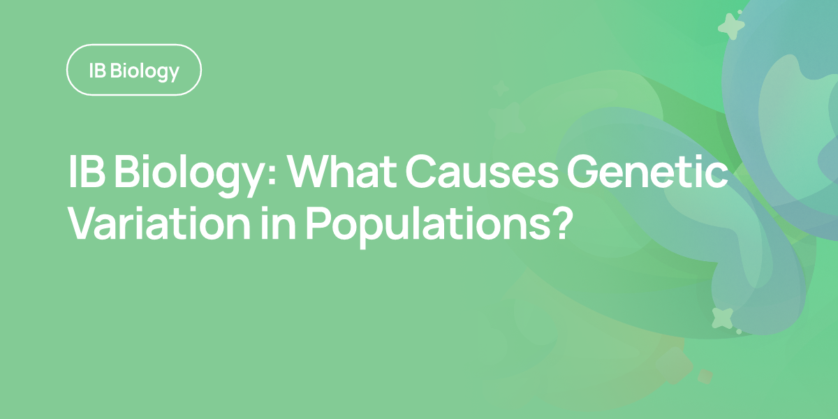 IB Biology: What Causes Genetic Variation in Populations?