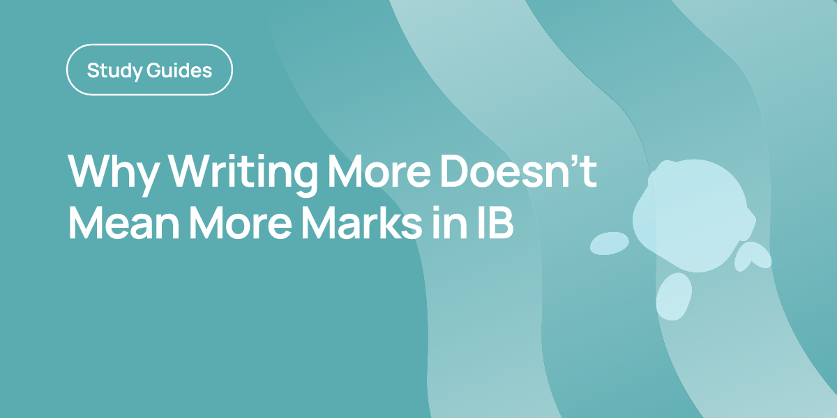 Why Writing More Doesn’t Mean More Marks in IB