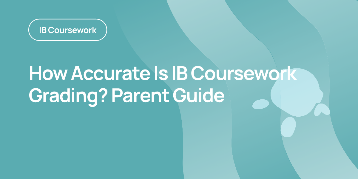 How Accurate Is IB Coursework Grading? Parent Guide