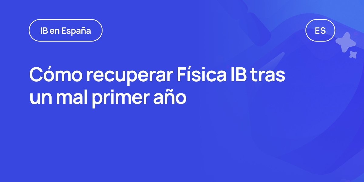 Cómo recuperar Física IB tras un mal primer año
