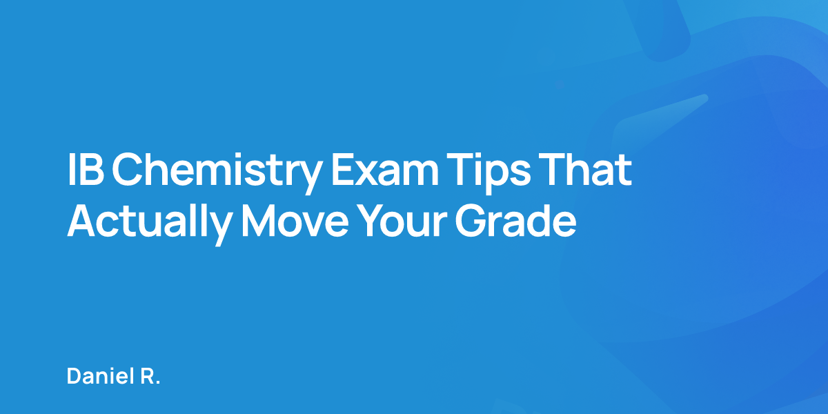 IB Chemistry Exam Tips That Actually Move Your Grade