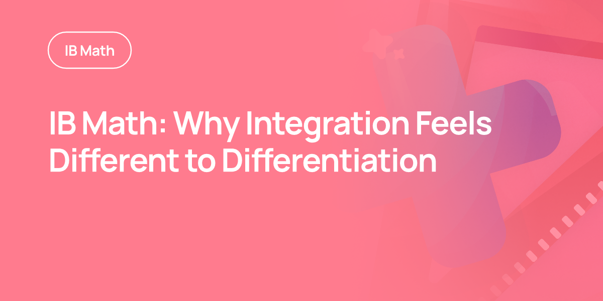 IB Math: Why Integration Feels Different to Differentiation