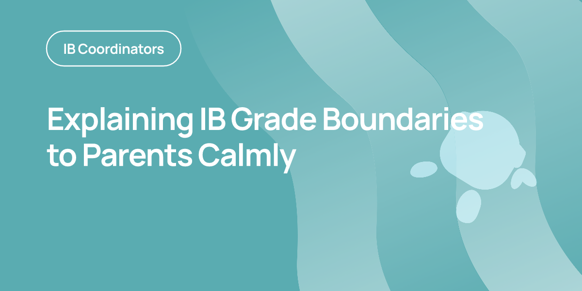 Explaining IB Grade Boundaries to Parents Calmly