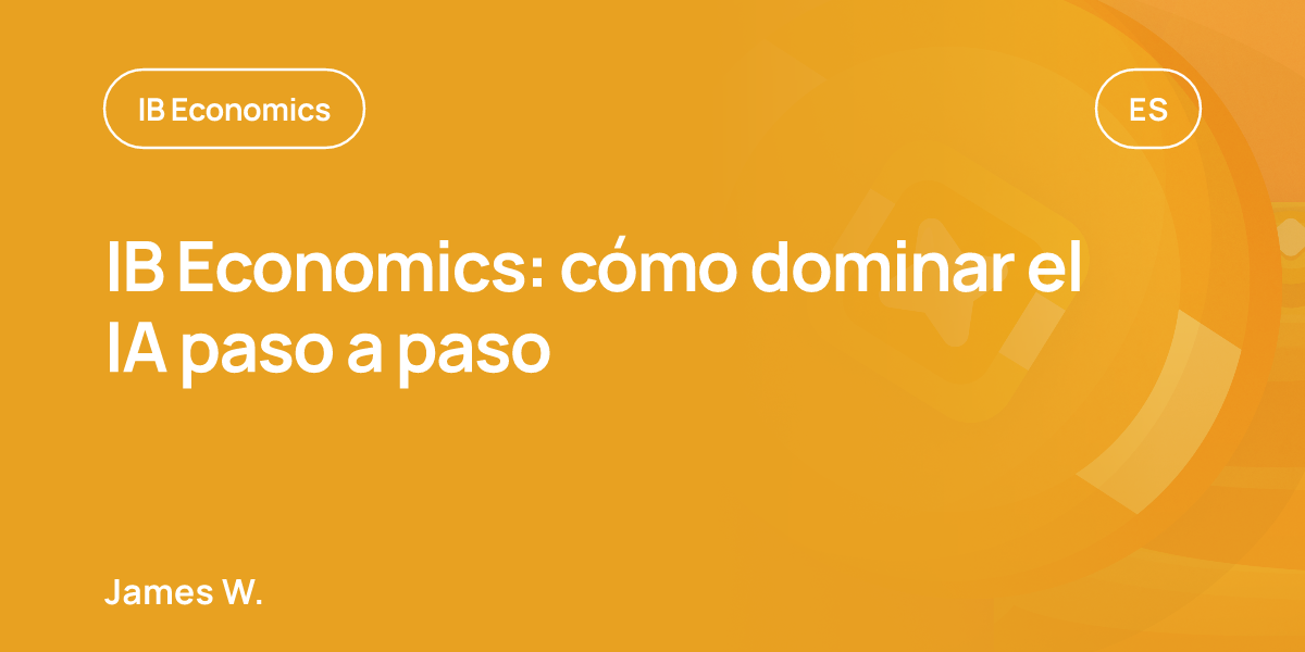 IB Economics: cómo dominar el IA paso a paso
