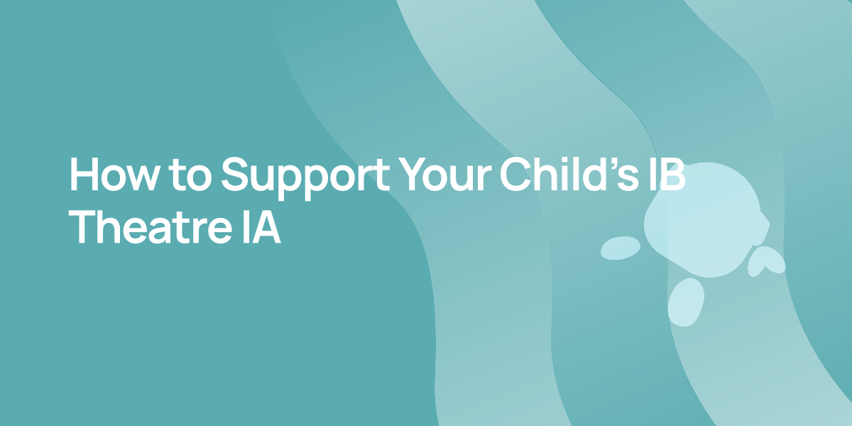 How to Support Your Child's IB Theatre IA