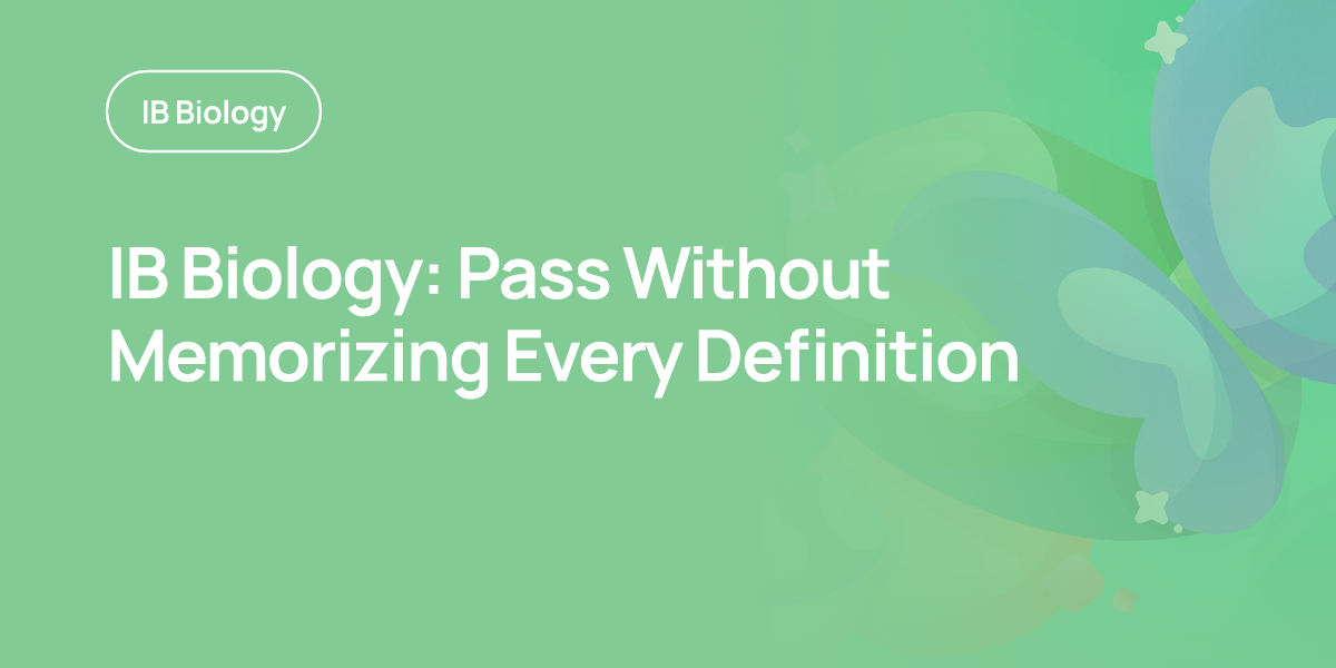 IB Biology: Pass Without Memorizing Every Definition
