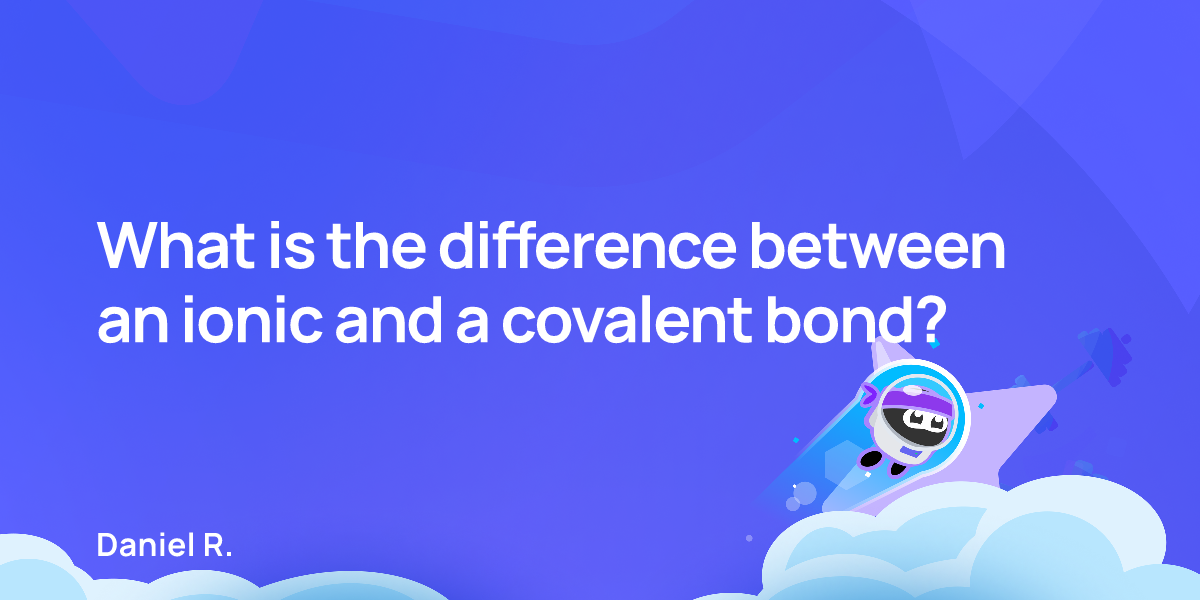 What is the difference between an ionic and a covalent bond?