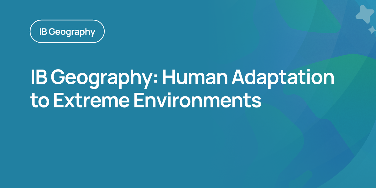 IB Geography: Human Adaptation to Extreme Environments