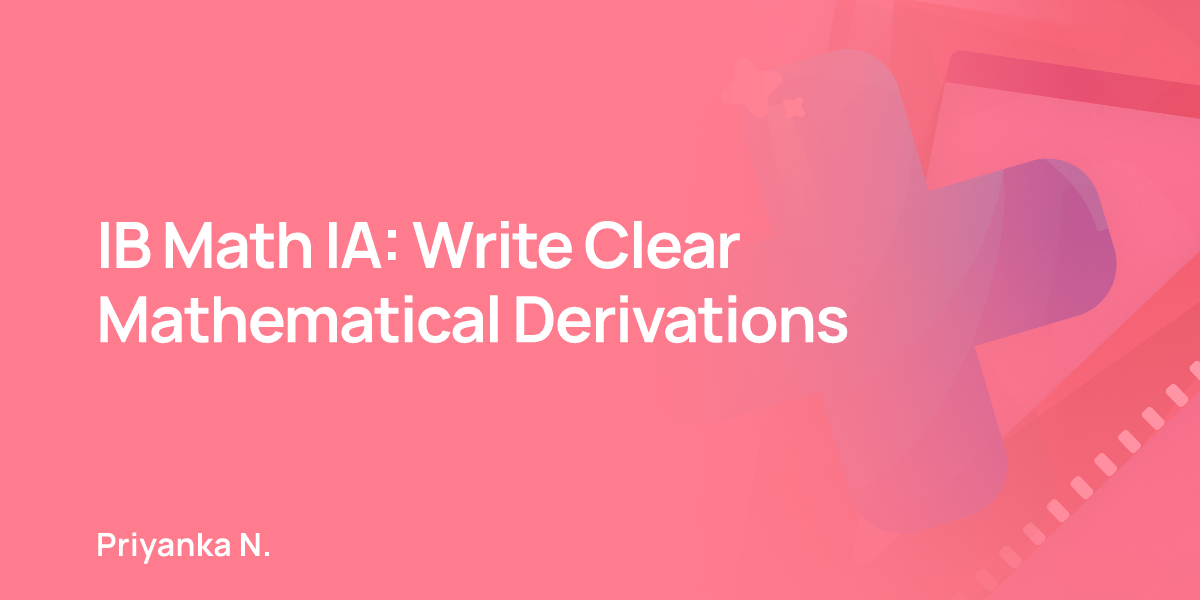 IB Math IA: Write Clear Mathematical Derivations