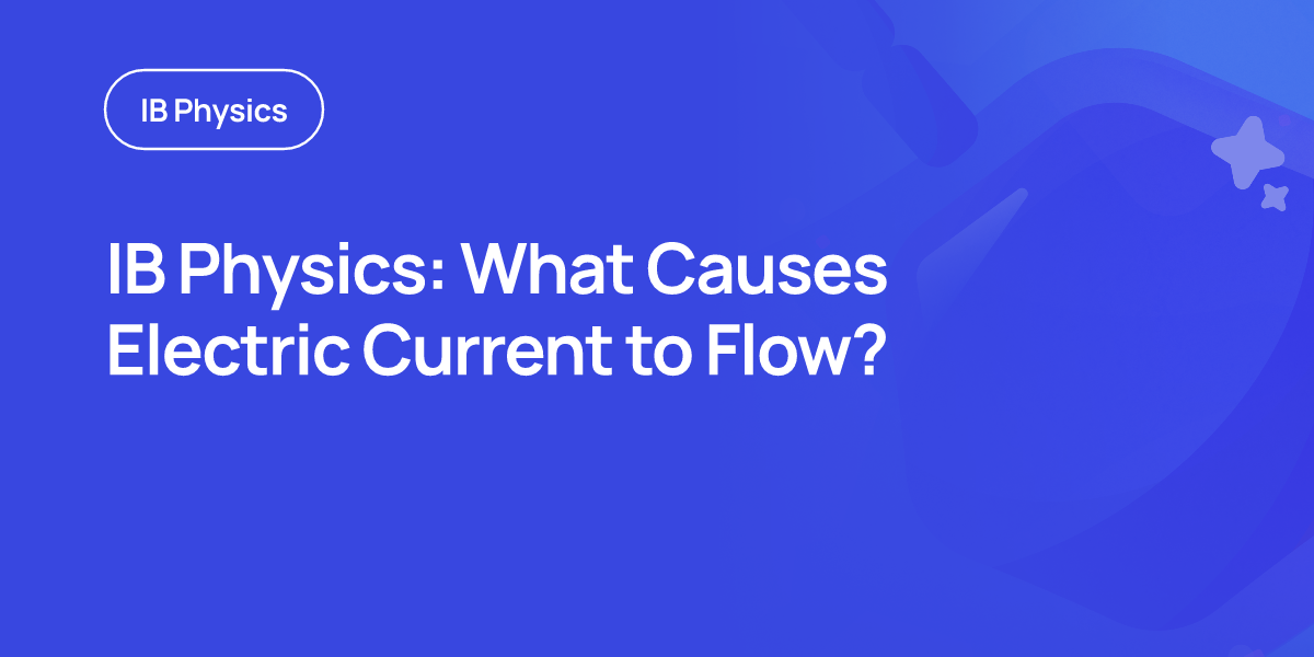 IB Physics: What Causes Electric Current to Flow?