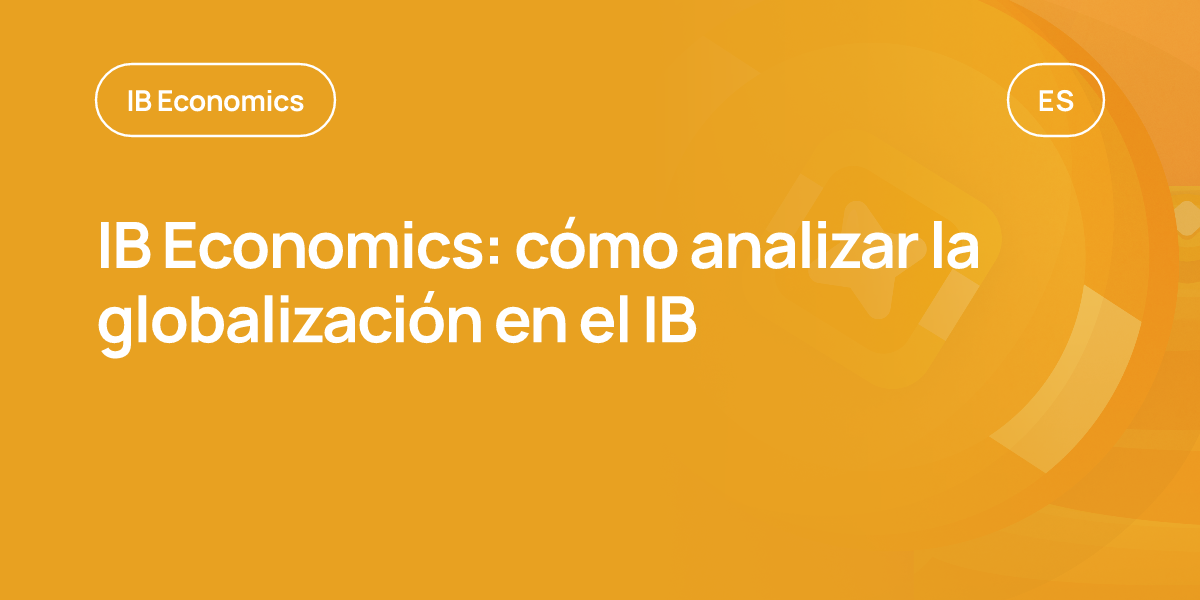 IB Economics: cómo analizar la globalización en el IB