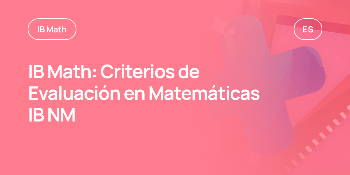 IB Math: Criterios de Evaluación en Matemáticas IB NM