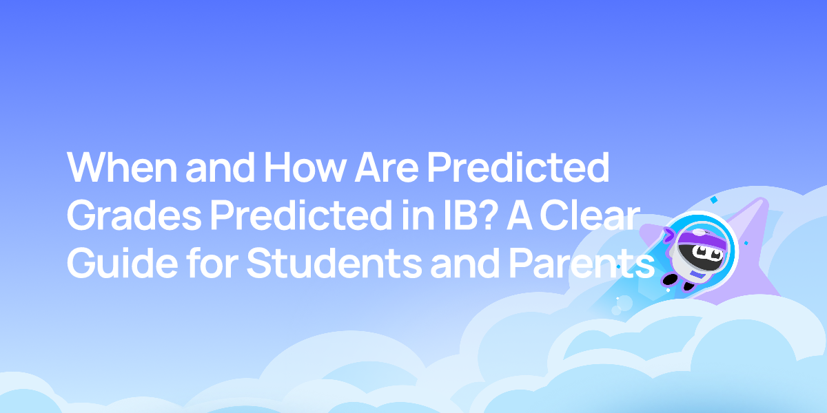 When and How Are Predicted Grades Predicted in IB? A Clear Guide for Students and Parents