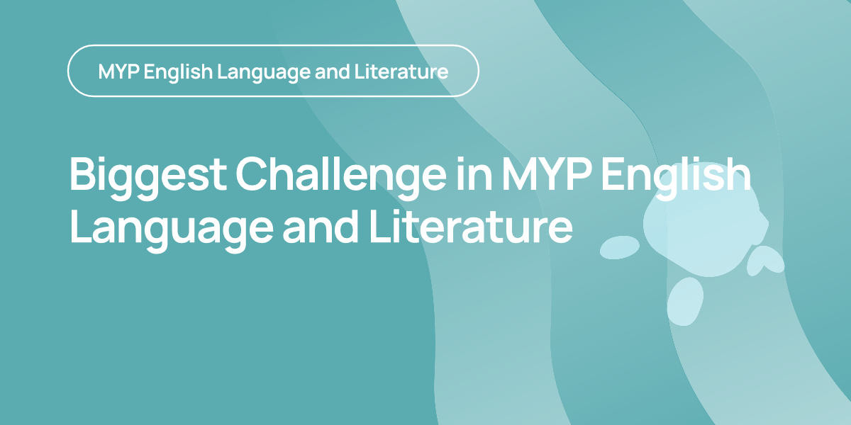 Biggest Challenge in MYP English Language and Literature