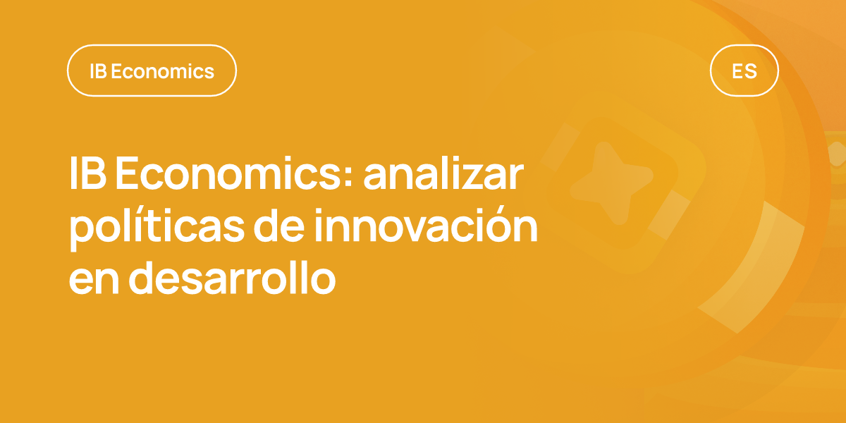 IB Economics: analizar políticas de innovación en desarrollo