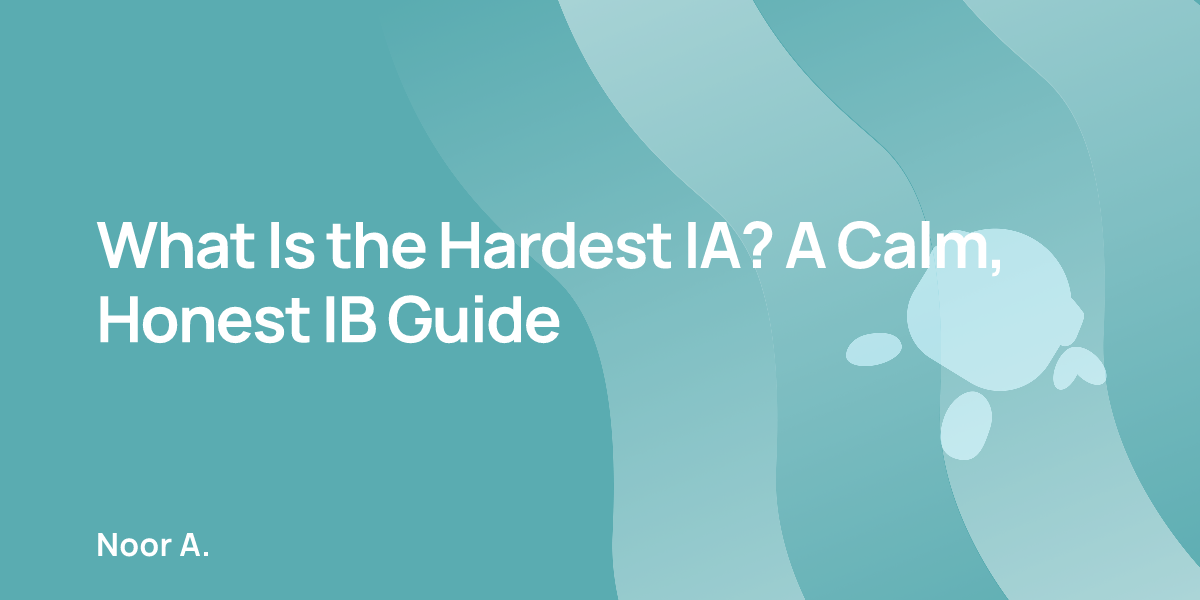 What Is the Hardest IA? A Calm, Honest IB Guide