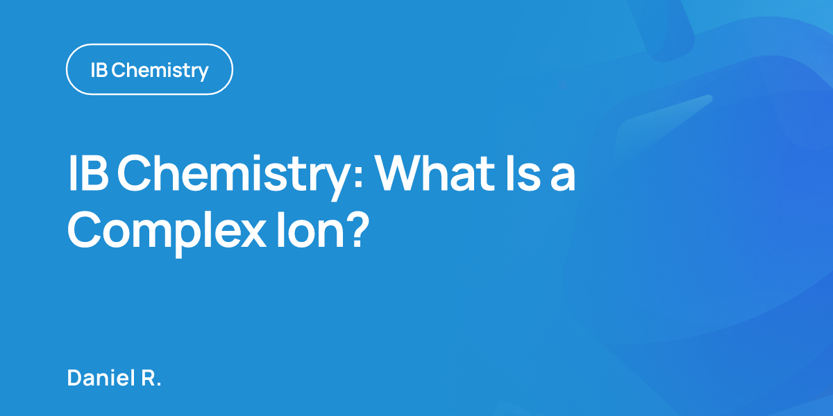 IB Chemistry: What Is a Complex Ion?