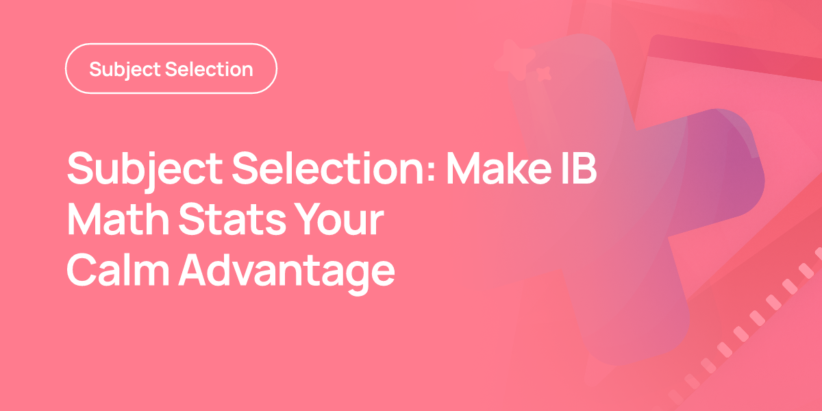 Subject Selection: Make IB Math Stats Your Calm Advantage