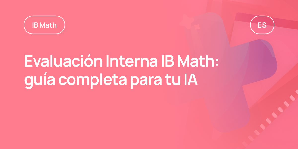 Evaluación Interna IB Math: guía completa para tu IA
