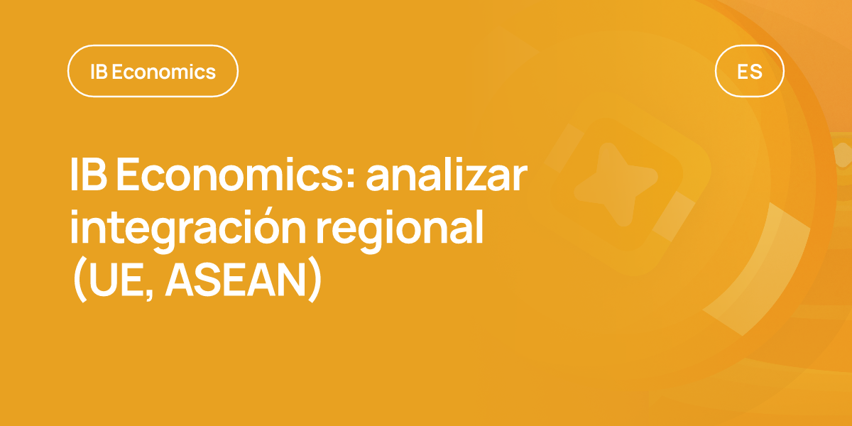 IB Economics: analizar integración regional (UE, ASEAN)