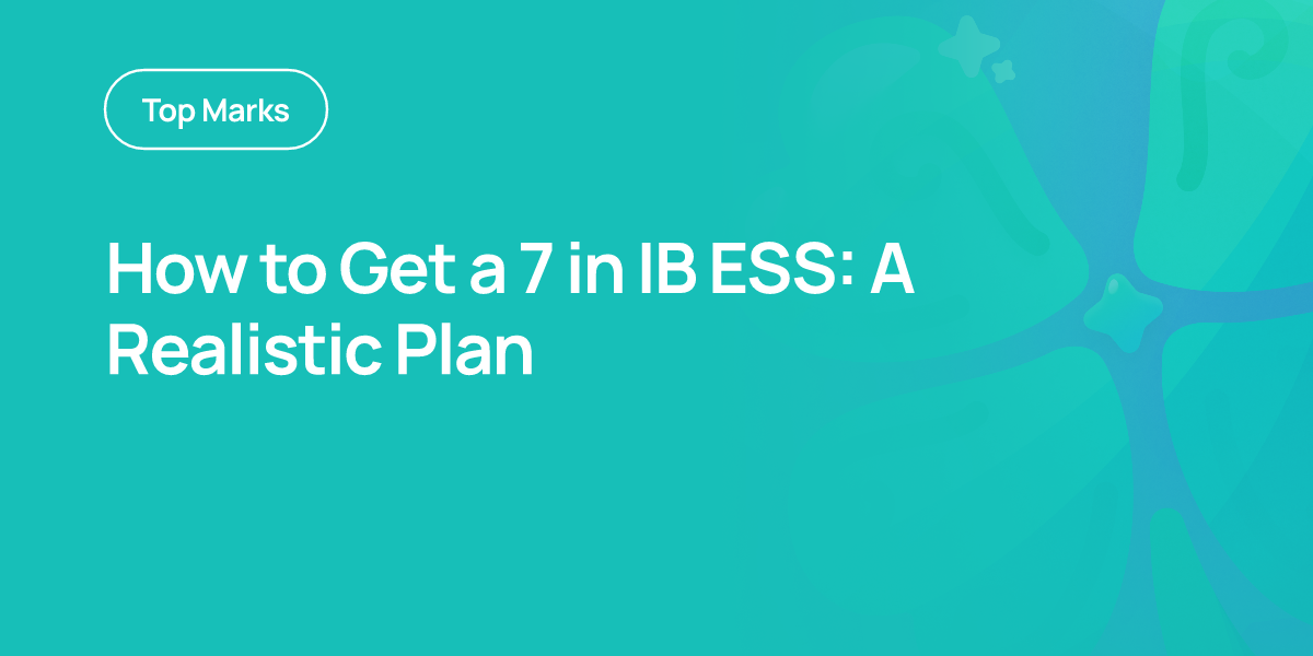 How to Get a 7 in IB ESS: A Realistic Plan