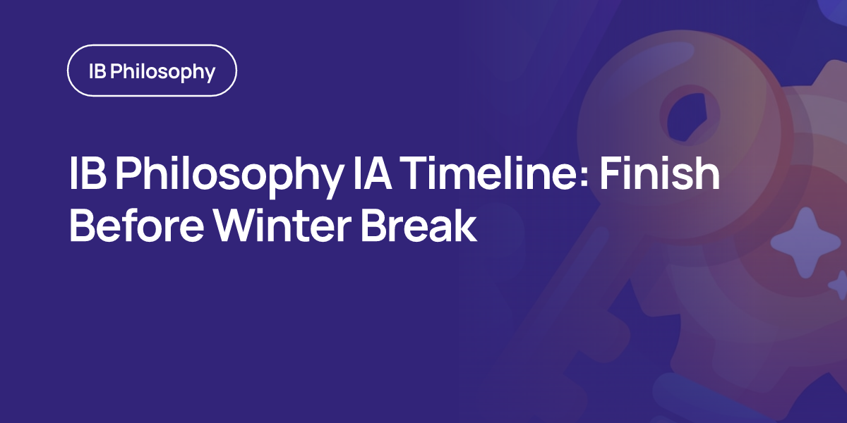 IB Philosophy IA Timeline: Finish Before Winter Break
