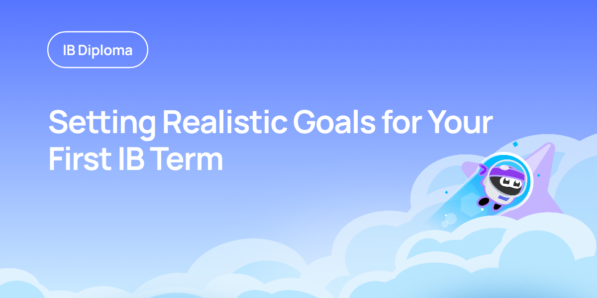 Setting Realistic Goals for Your First IB Term