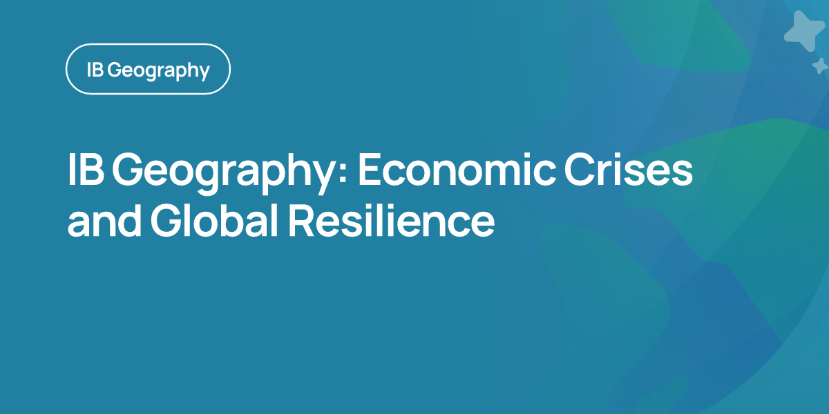 IB Geography: Economic Crises and Global Resilience