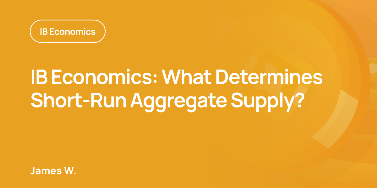 IB Economics: What Determines Short-Run Aggregate Supply?