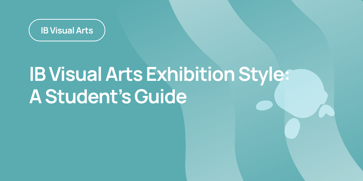 IB Visual Arts Exhibition Style: A Student’s Guide