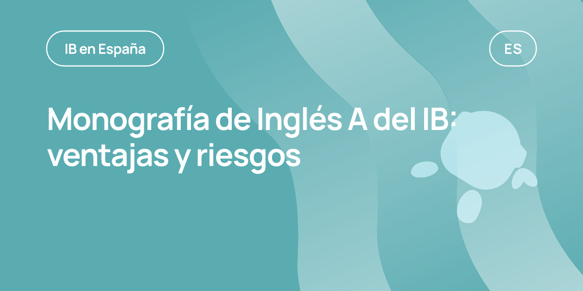 Monografía de Inglés A del IB: ventajas y riesgos