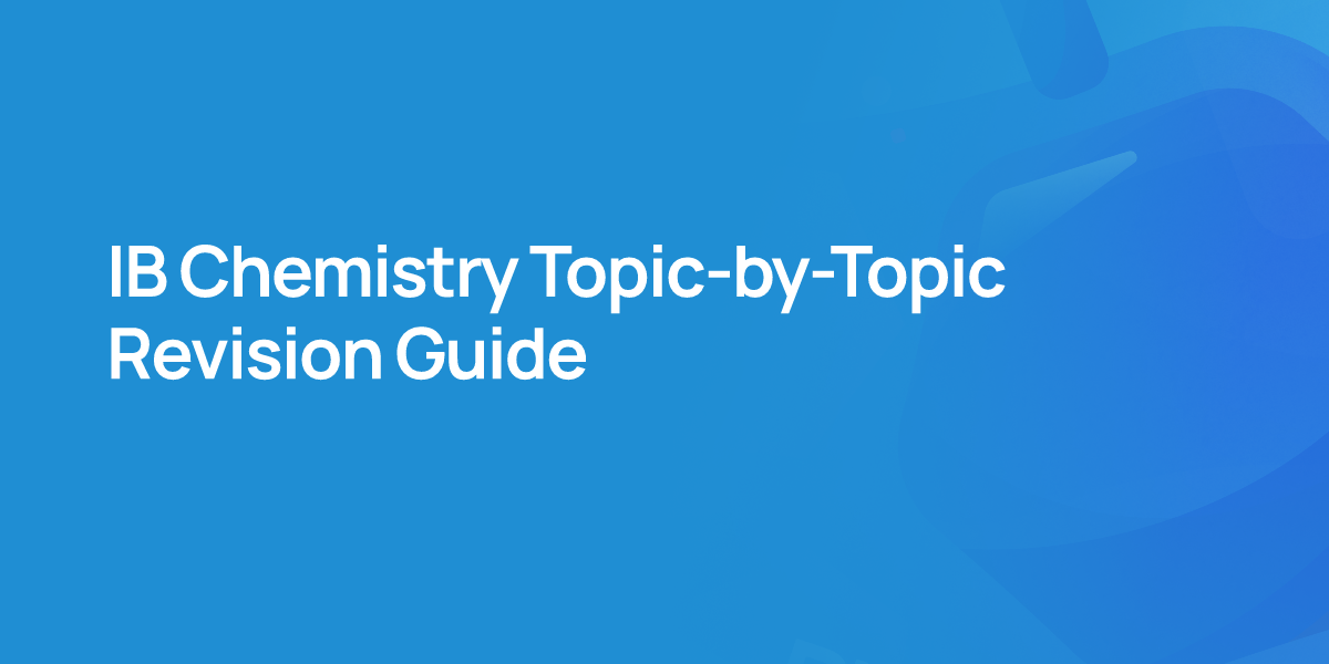 IB Chemistry Topic-by-Topic Revision Guide