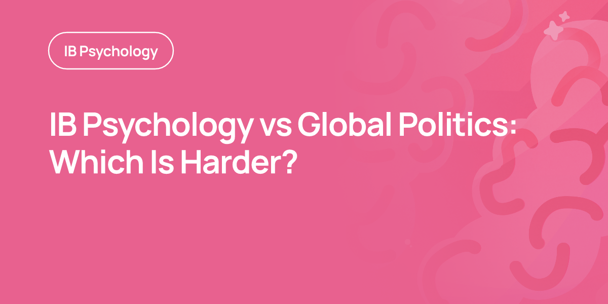 IB Psychology vs Global Politics: Which Is Harder?