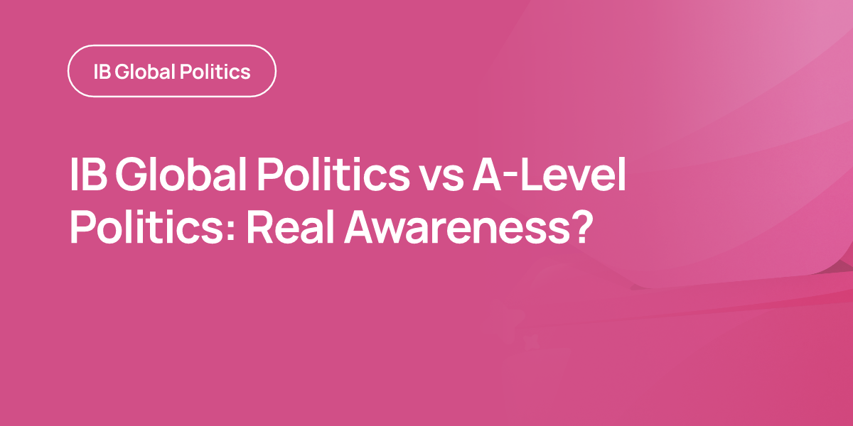 IB Global Politics vs A-Level Politics: Real Awareness?